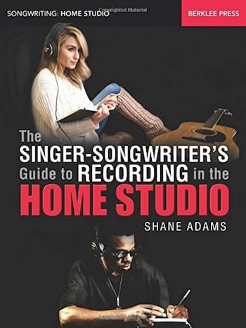 The Singer-Songwriter's Guide to Recording in the Home Studio by Shane Adams Book Cover