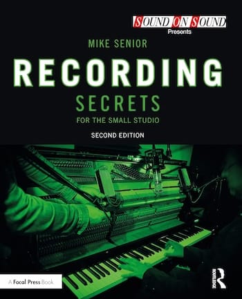 Recording Secrets for the Small Studio (Sound On Sound Presents...) by Mike Senior Book Cover